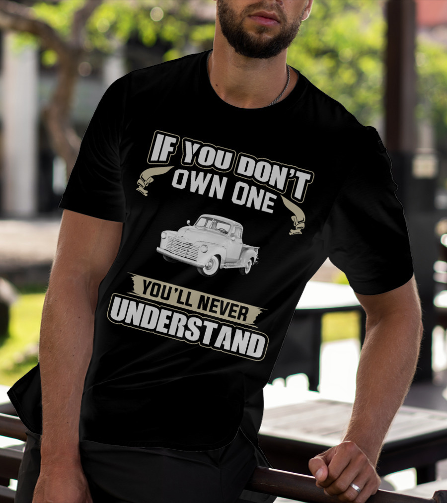 If You Don't Own One 1950 Chevy 3100 You'll Never Understand T-Shirt