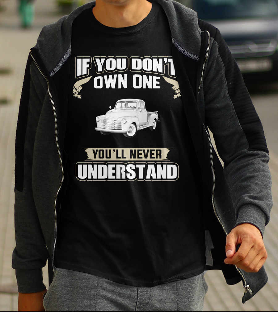 If You Don't Own One 1950 Chevy 3100 You'll Never Understand T-Shirt
