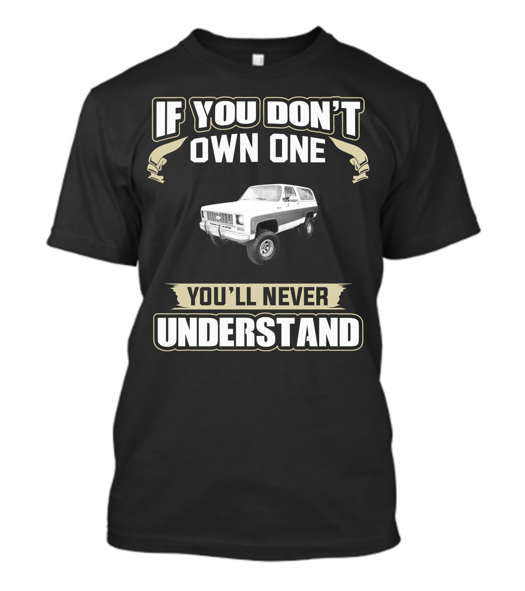 If You Don't Own One You'll Never Understand 1973 K5 Blazer 4wd T-Shirt