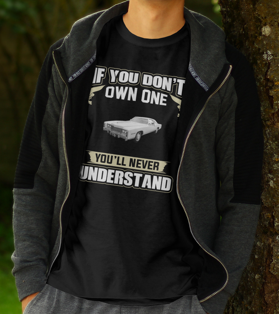 If You Don't Own One 1978 Cadillac Eldorado Biarritz You'll Never Understand T-Shirt