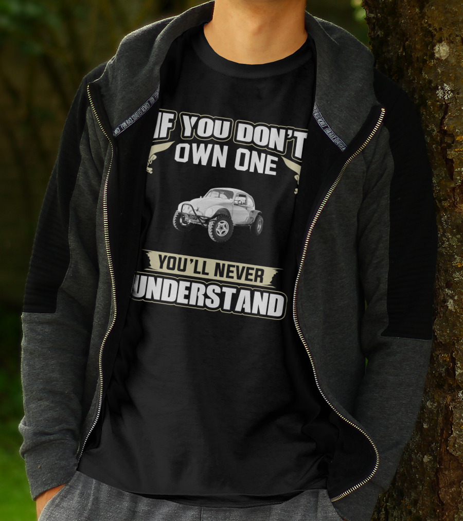 IF YOU DON'T OWN ONE YOU'LL NEVER UNDERSTAND Baja Bug T-Shirt