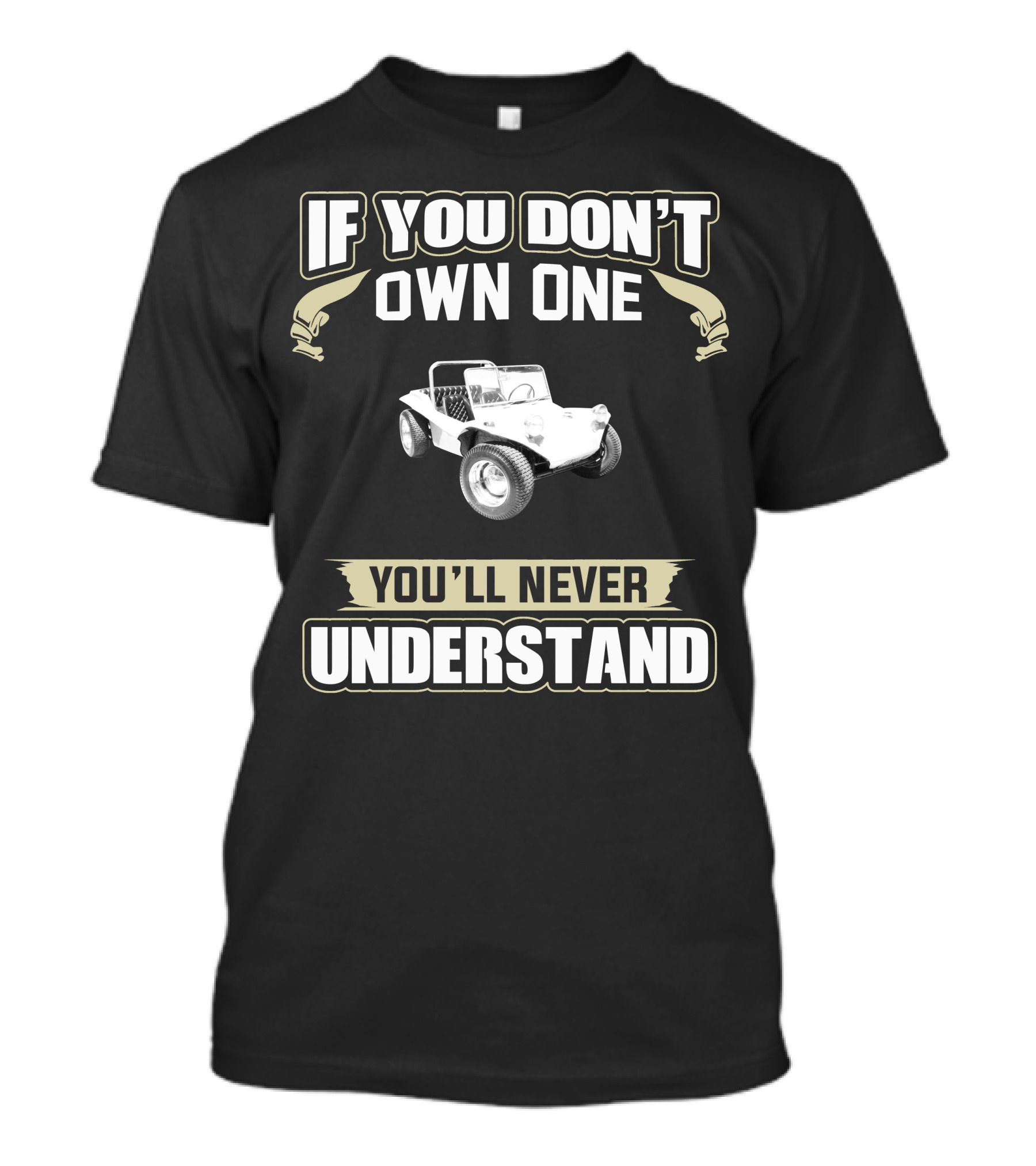 If You Don't Own One 1972 Dune Buggy You'll Never Understand T-Shirt