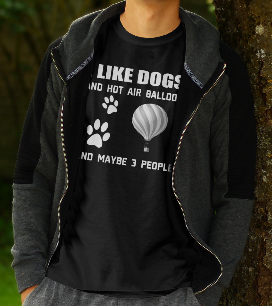 I Like Dogs And Hot Air Balloon And Maybe 3 People T-Shirt