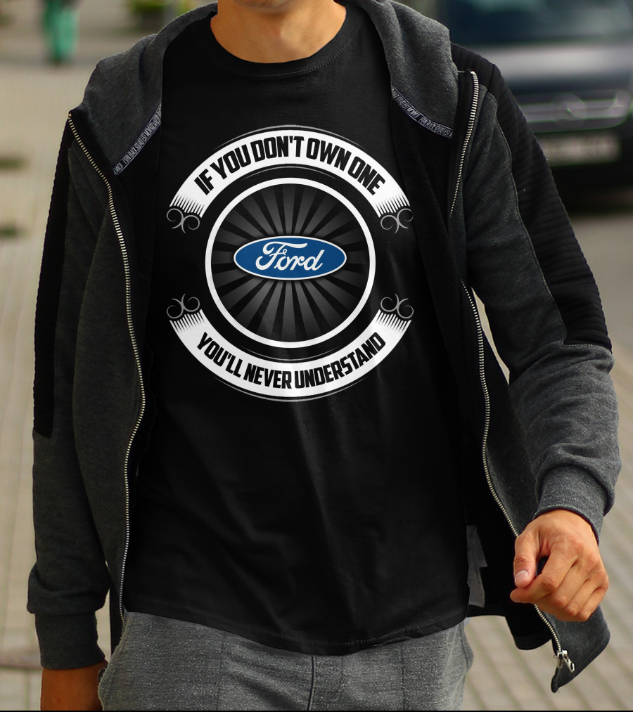 Ford Truck If You Don't Own One You'll Never Understand T-Shirt