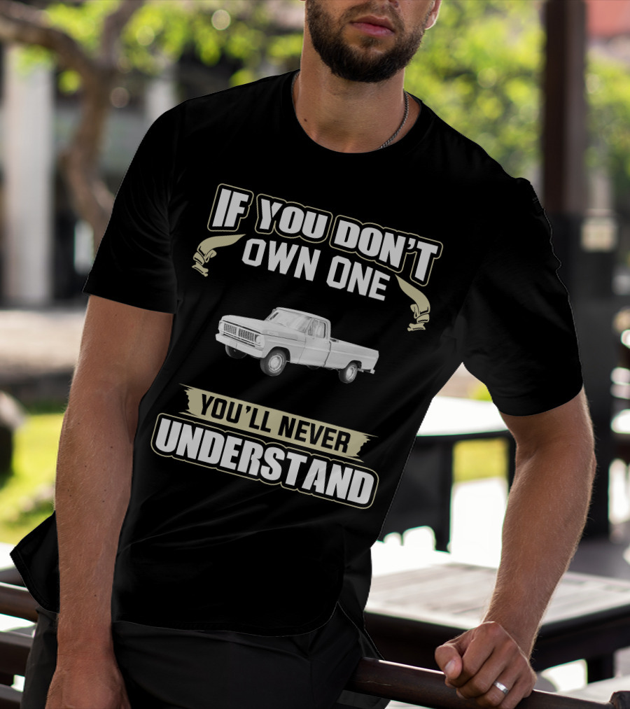 If You Don't Own One 1971 Ford 100 Sport You'll Never Understand T-Shirt