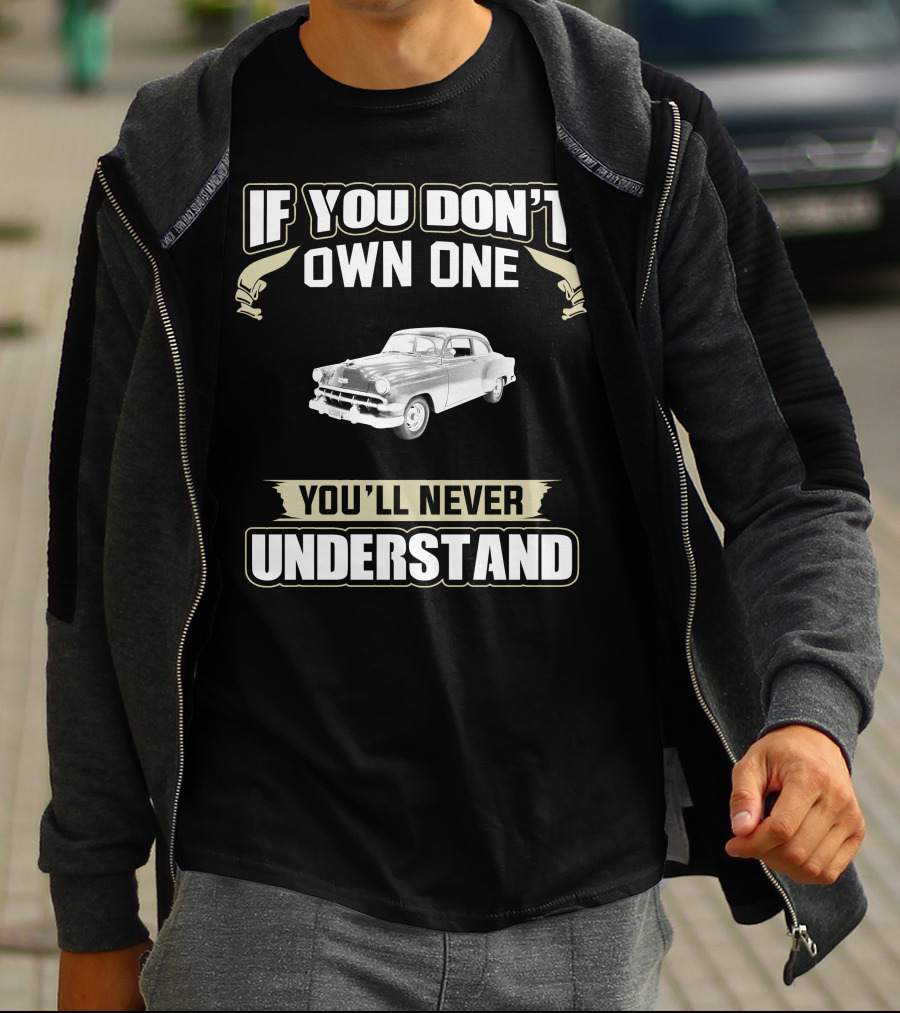 If You Don't Own One 1954 Chevrolet You'll Never Understand T-Shirt
