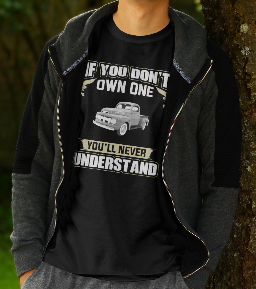 1952 Ford F1 If You Don't Own One You'll Never Understand T-Shirt