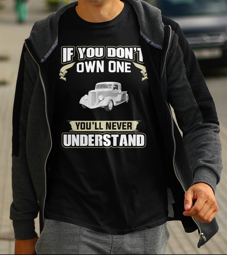 If You Don't Own One 1936 Ford Pickup You'll Never Understand T-Shirt