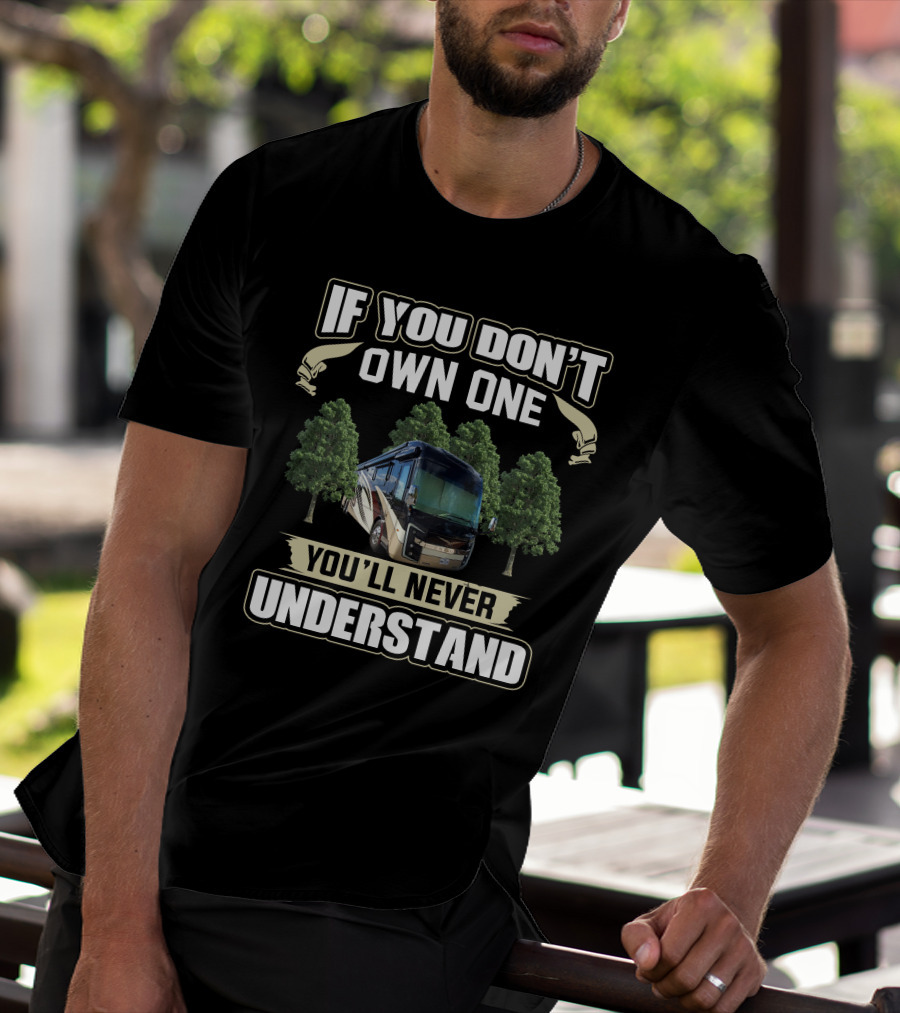If You Don't Own One You'll Never Understand Entegra Motorhome T-Shirt