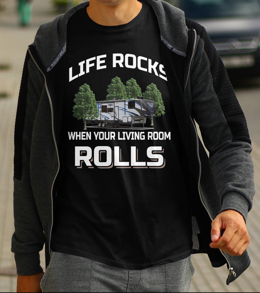 Life Rocks When Your Living Room Rolls Toy Haulers T-Shirt
