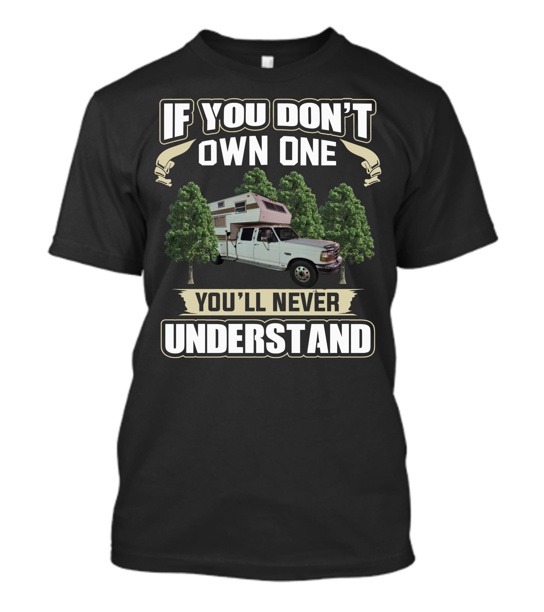 If You Don't Own One You'll Never Understand Truck Camper Among Trees T-Shirt