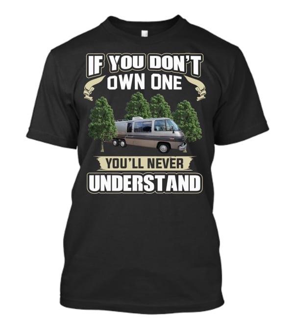 If You Don't Own One You'll Never Understand GMC Motorhomes T-Shirt