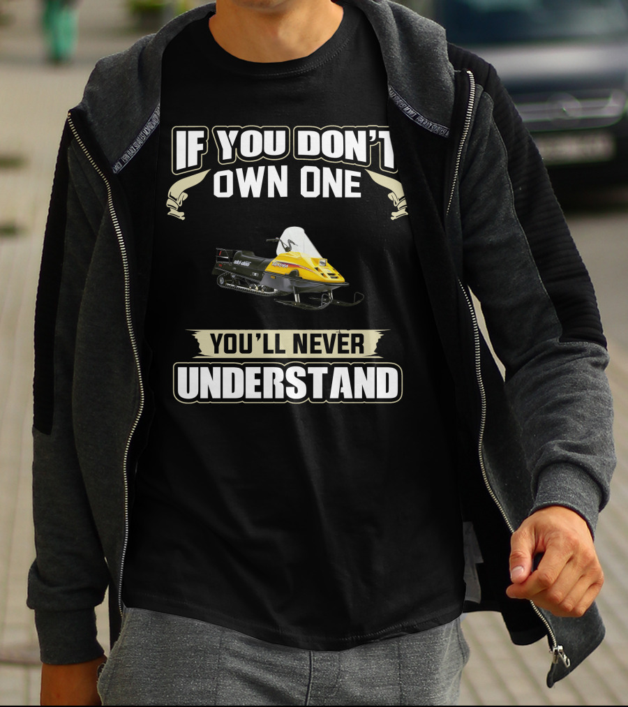 If You Don't Own One You'll Never Understand Ski Doo Tundra T-Shirt