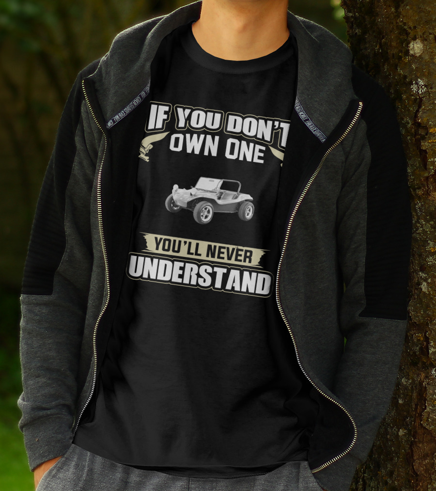 If You Don't Own One You'll Never Understand Volkswagen Dune Buggy T-Shirt
