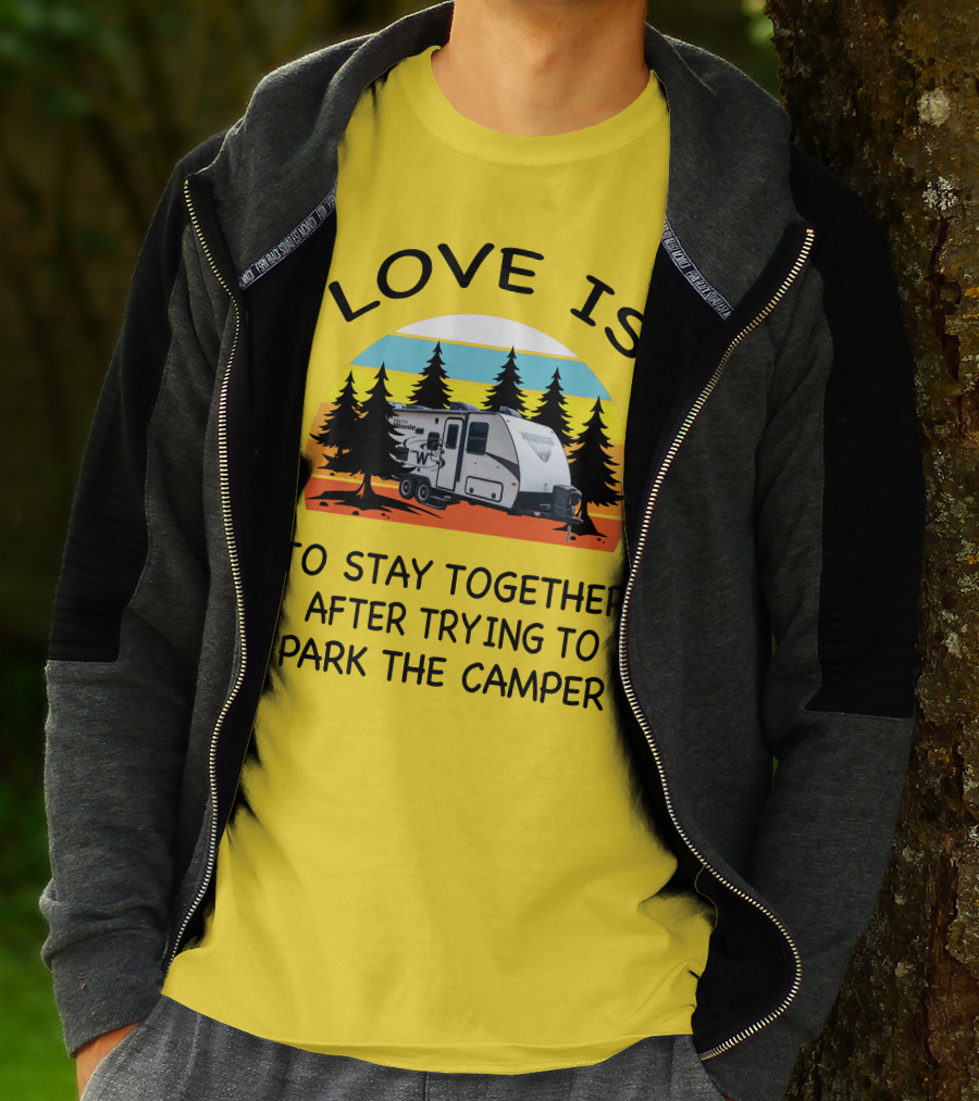 Love Is To Stay Together After Trying To Park The Winnebago Micro Minnie 2106DS Camper T-Shirt