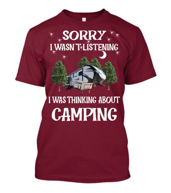 Sorry I Wasn't Listening I Was Thinking About Camping Prime Time Crusader 319RKT T-Shirt