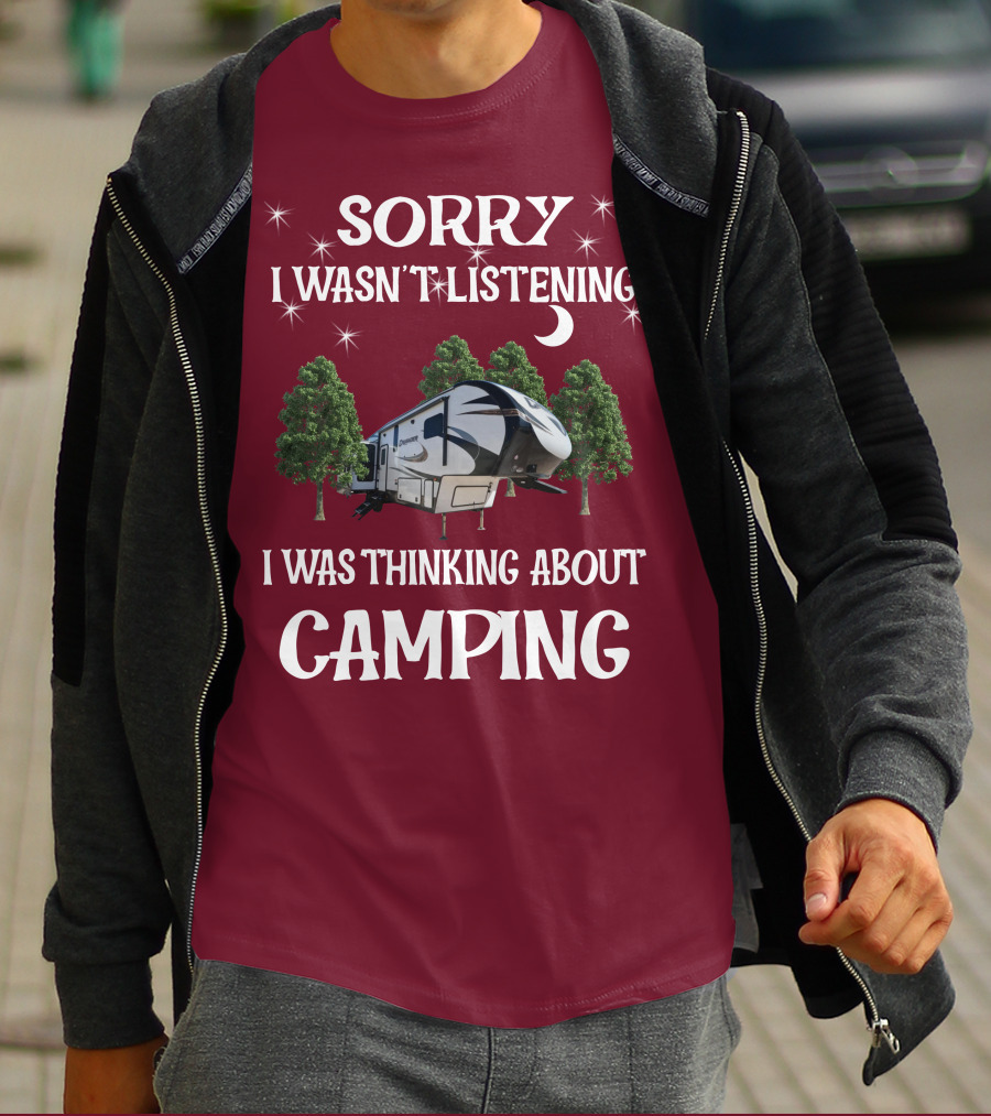 Sorry I Wasn't Listening I Was Thinking About Camping Prime Time Crusader 319RKT T-Shirt