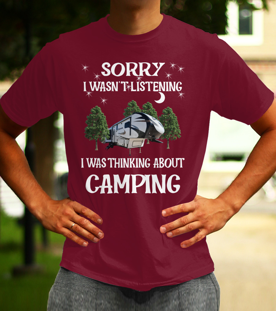 Sorry I Wasn't Listening I Was Thinking About Camping Prime Time Crusader 319RKT T-Shirt