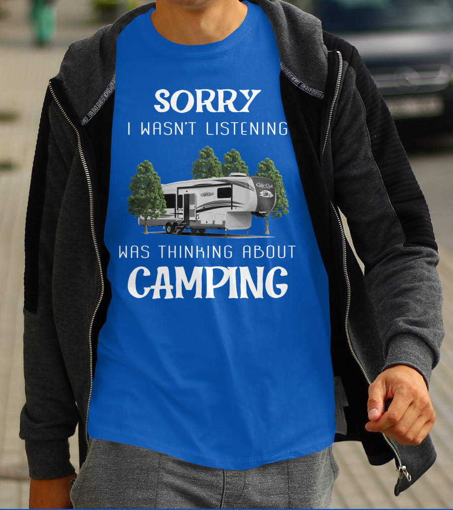 Sorry I Wasn't Listening Was Thinking About Camping Cedar Creek Hathaway 36CK2 T-Shirt