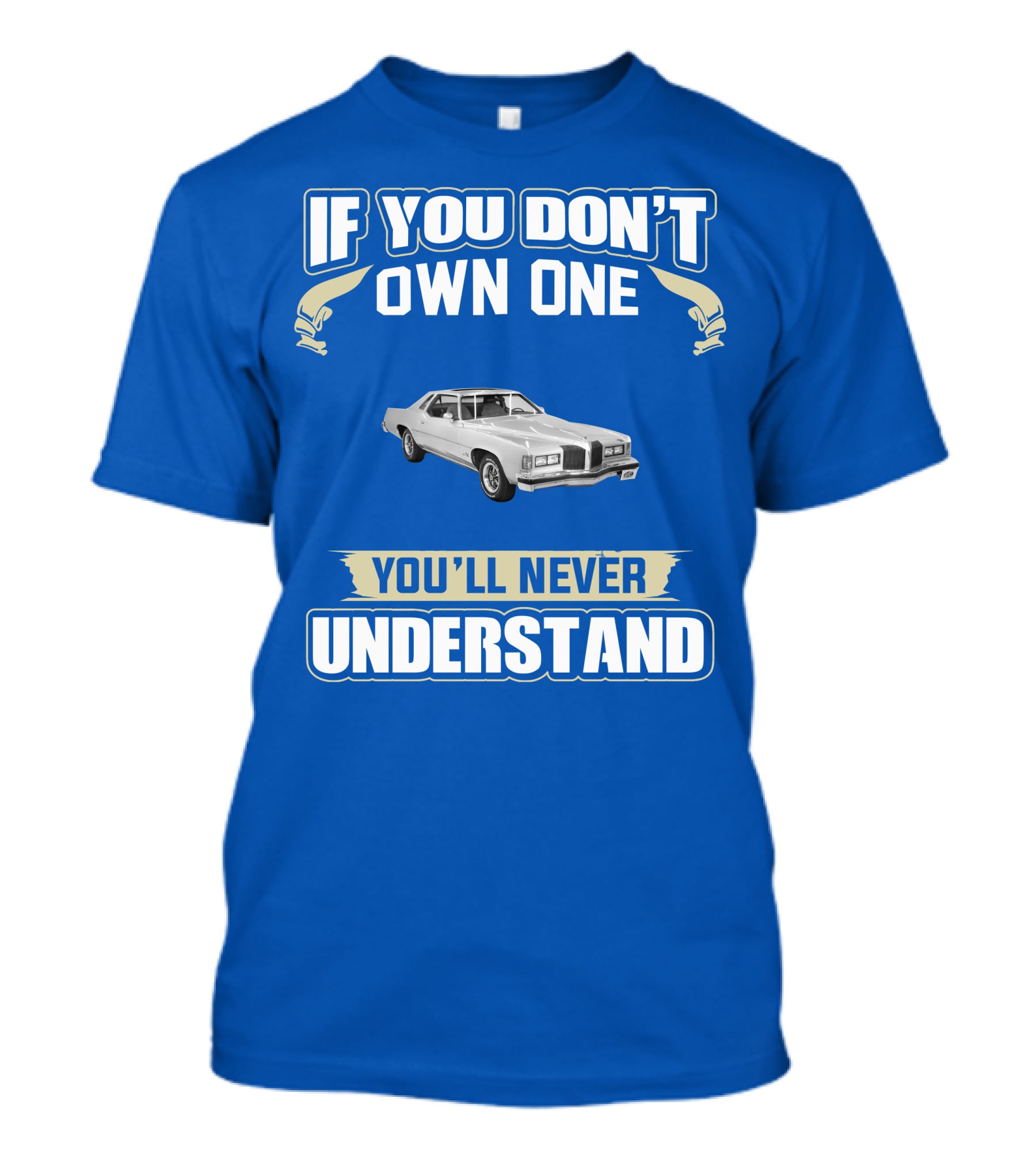 1976 Pontiac Grand Prix If You Don't Own One You'll Never Understand T-Shirt