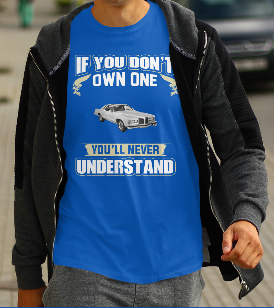 1976 Pontiac Grand Prix If You Don't Own One You'll Never Understand T-Shirt