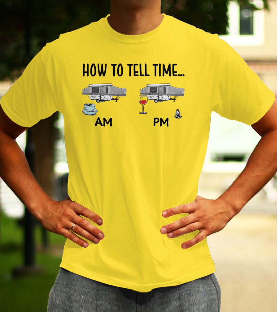 How To Tell Time Am Pm Camping Coffee Wine T-Shirt