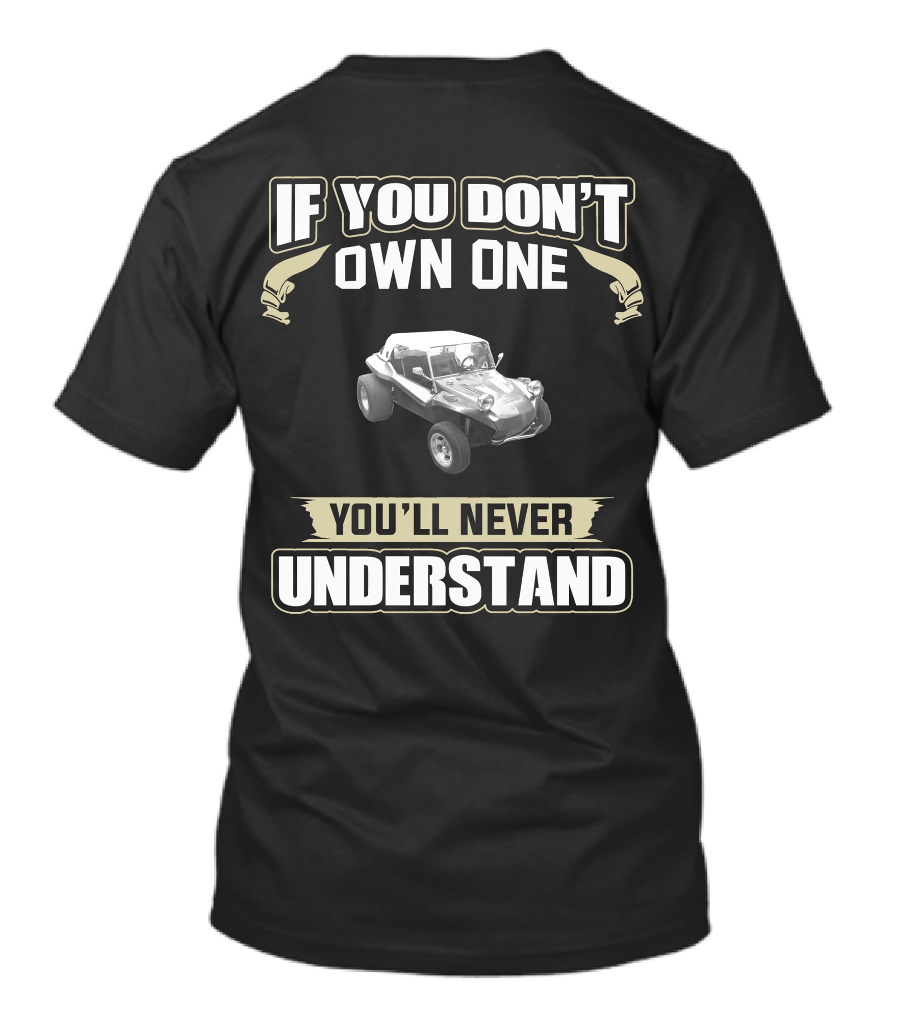 Manx Dune Buggy If You Don't Own One You'll Never Understand T-Shirt