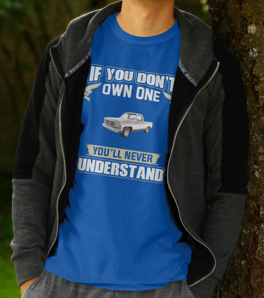 1973 Chevy Truck If You Don't Own One You'll Never Understand T-Shirt