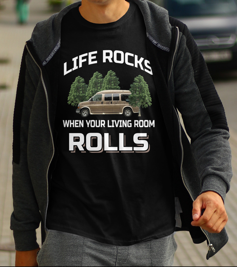 Life Rocks When Your Living Room Rolls Van Living And Camping T-Shirt