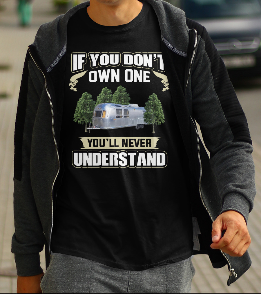 If You Don't Own One You'll Never Understand Airstream Crazies T-Shirt