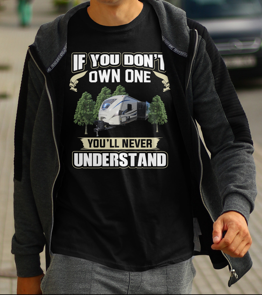 If You Don't Own One You'll Never Understand Crossroads RV T-Shirt
