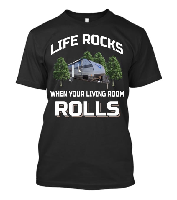 LIFE ROCKS WHEN YOUR LIVING ROOM ROLLS Forest River FSX T-Shirt