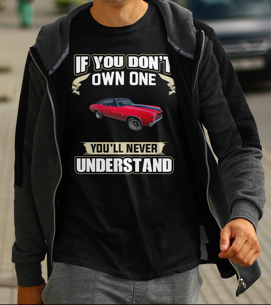 If You Don't Own One 1970 Chevelle You'll Never Understand T-Shirt