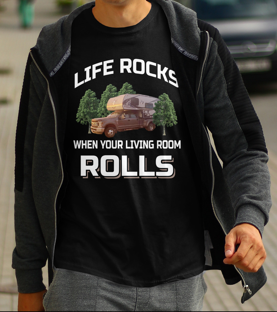 LIFE ROCKS WHEN YOUR LIVING ROOM ROLLS Truck Camper Living T-Shirt