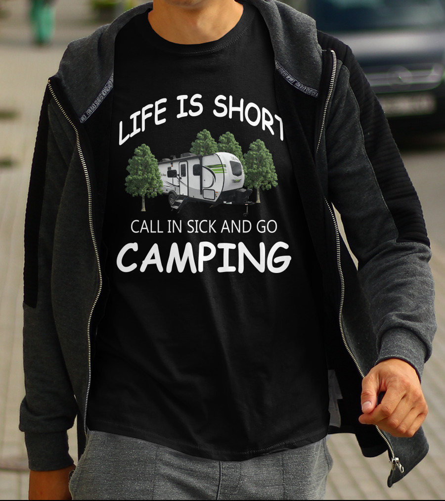 LIFE IS SHORT CALL IN SICK AND GO CAMPING Flagstaff EPro Campers T-Shirt