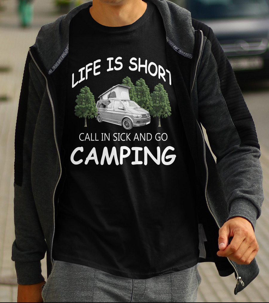 LIFE IS SHORT CALL IN SICK AND GO CAMPING VW CAMPERFANS T-Shirt