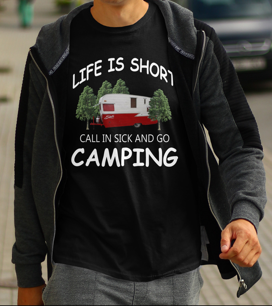 LIFE IS SHORT CALL IN SICK AND GO CAMPING Shasta Travel Trailers T-Shirt