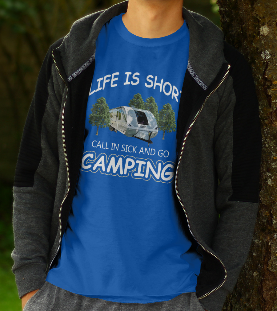 Lance Campers Life Is Short Call In Sick And Go Camping T-Shirt
