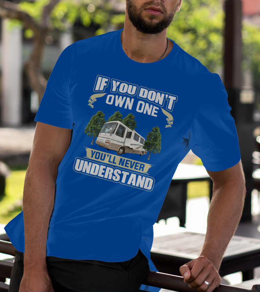 If You Don’t Own One You’ll Never Understand Newmar Dutch Star 3862 T-Shirt