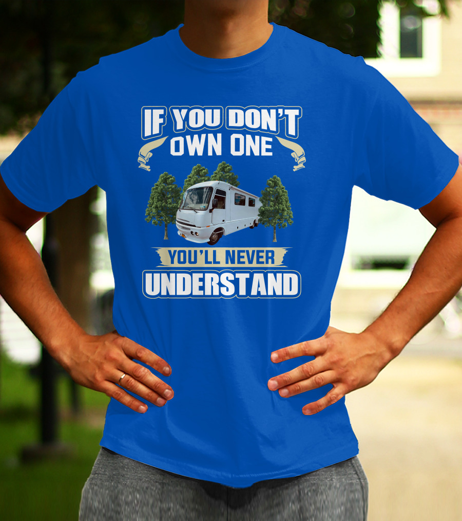 If You Don't Own One You'll Never Understand Pace Arrow Vision 36b T-Shirt