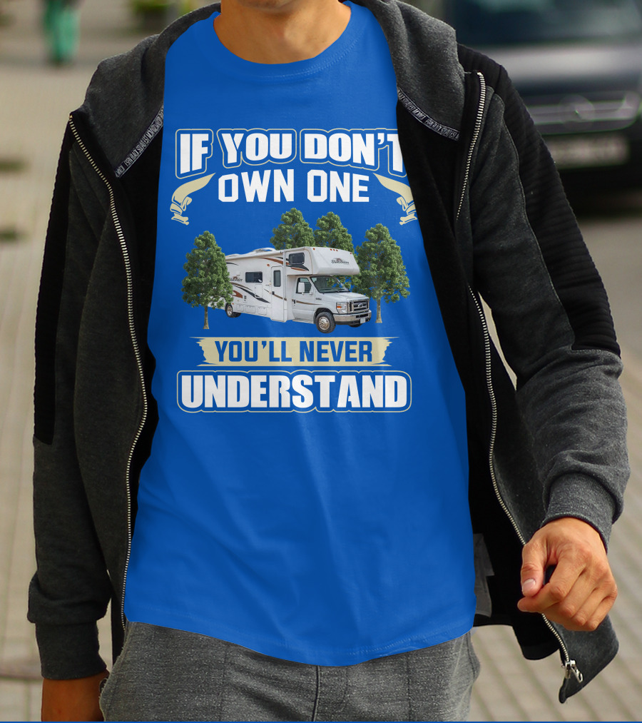 If You Don't Own One You'll Never Understand Forest River Class C Sunseeker RV Camping Lifestyle T-Shirt
