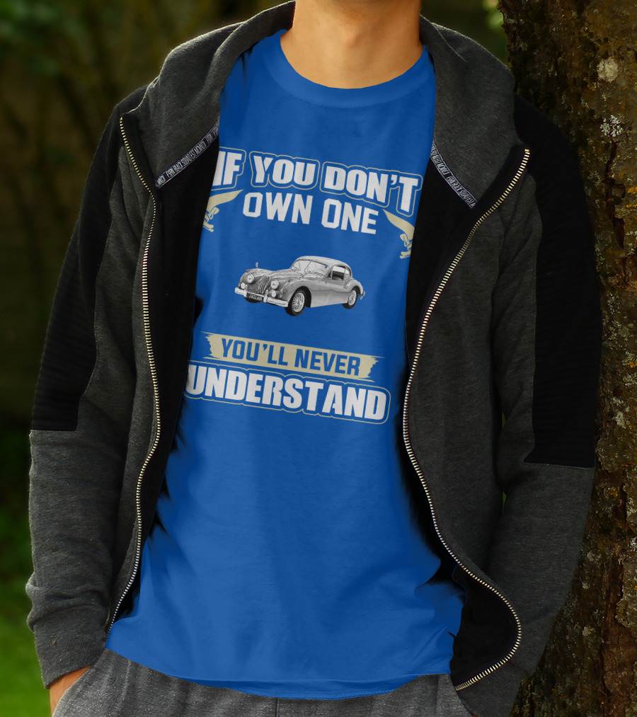 If You Don't Own One 1955 Jaguar XK140 You'll Never Understand T-Shirt