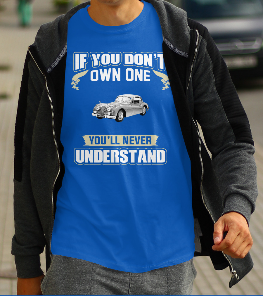 If You Don't Own One 1955 Jaguar XK140 You'll Never Understand T-Shirt