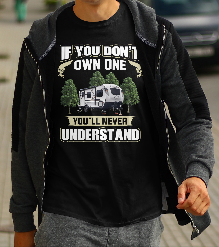 IF YOU DON'T OWN ONE YOU'LL NEVER UNDERSTAND RV CAMPGROUND T-Shirt