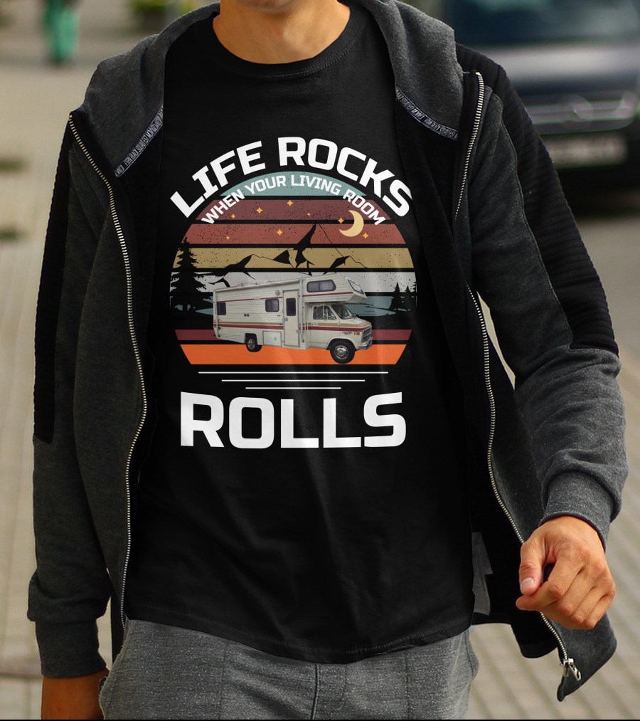 LIFE ROCKS WHEN YOUR LIVING ROOM ROLLS Class C Vintage RV T-Shirt