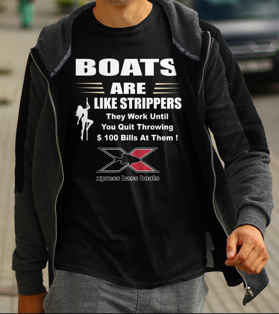 BOATS ARE LIKE STRIPPERS Xpress Bass Boats T-Shirt