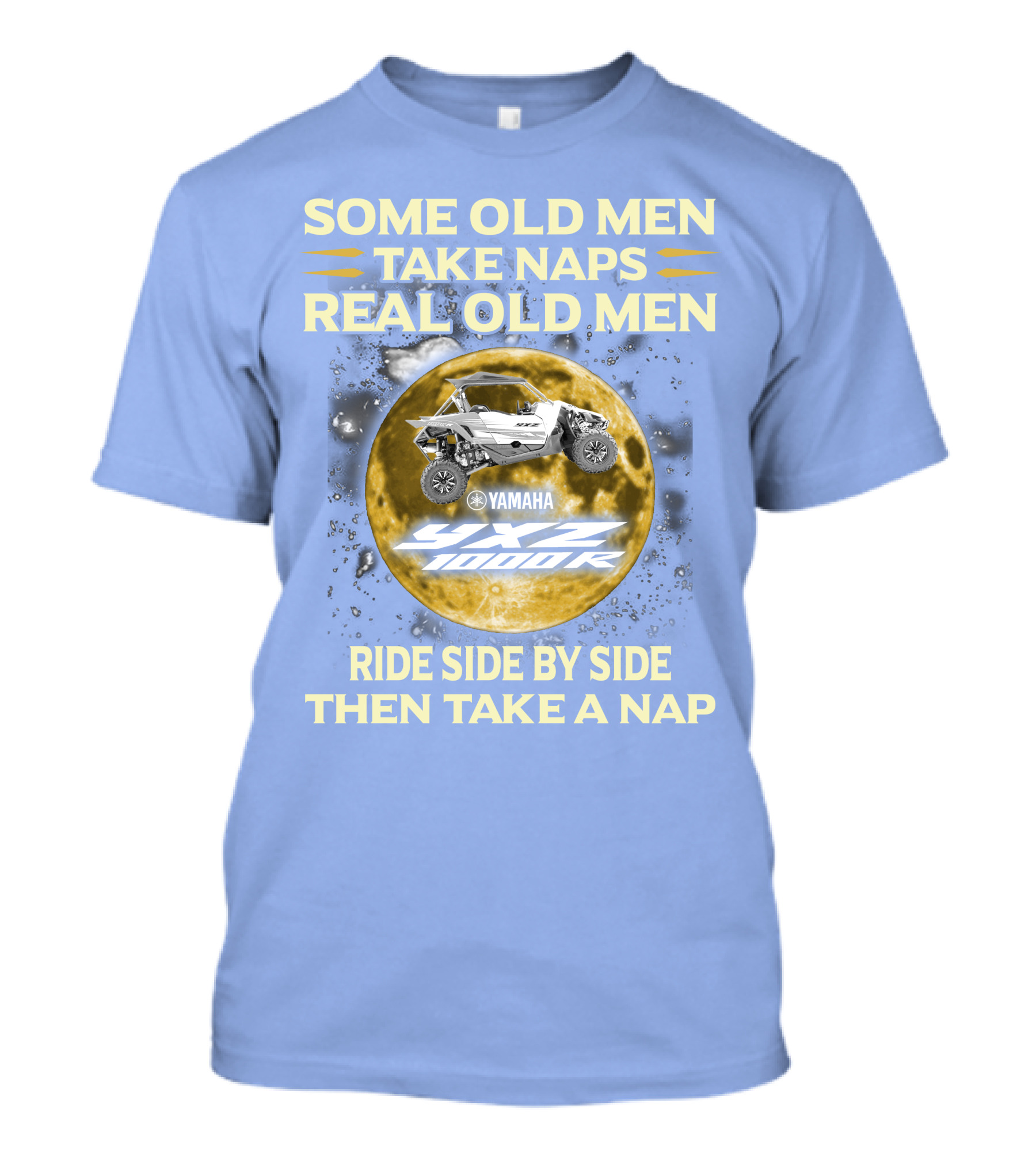 SOME OLD MEN TAKE NAPS REAL OLD MEN YAMAHA YXZ 1000R RIDE SIDE BY SIDE THEN TAKE A NAP T-Shirt
