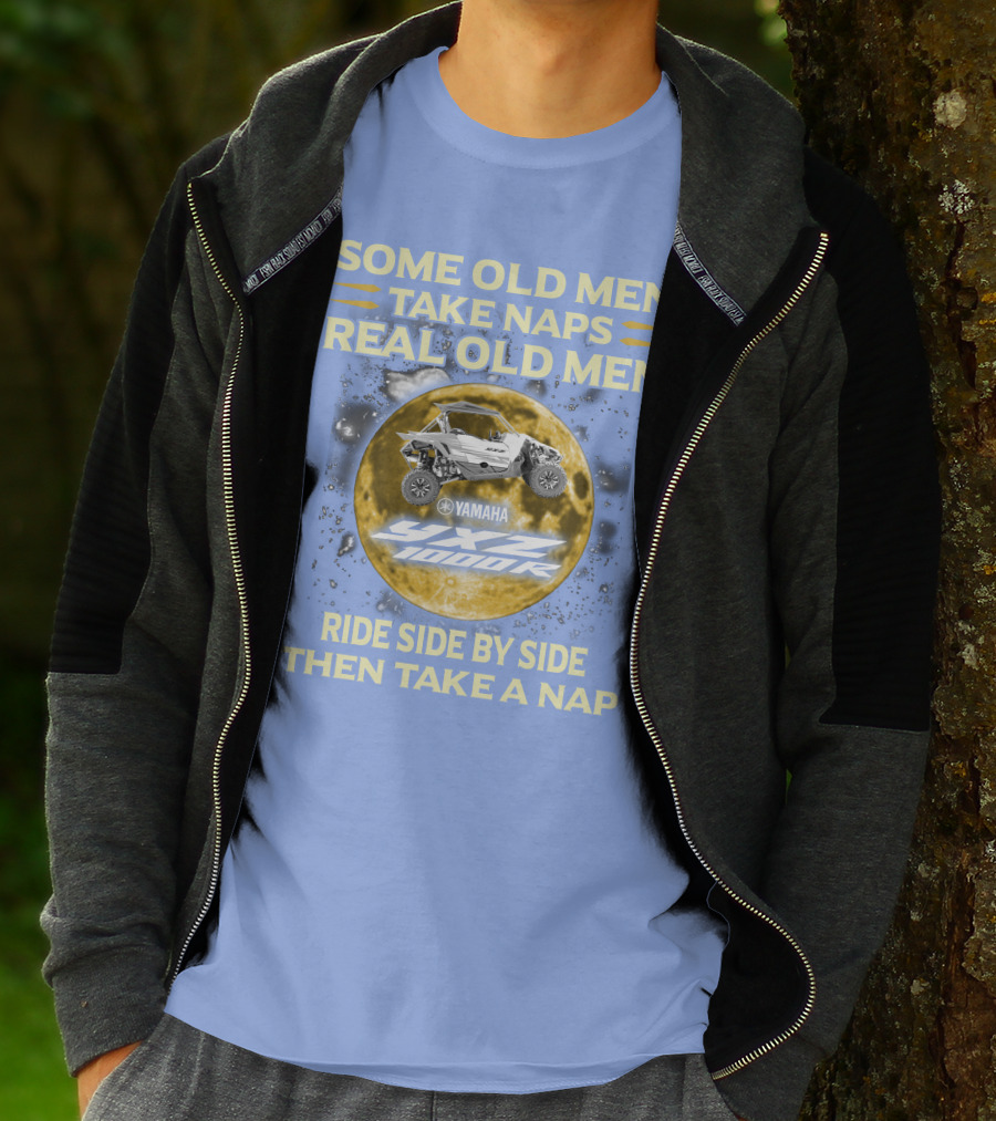 SOME OLD MEN TAKE NAPS REAL OLD MEN YAMAHA YXZ 1000R RIDE SIDE BY SIDE THEN TAKE A NAP T-Shirt