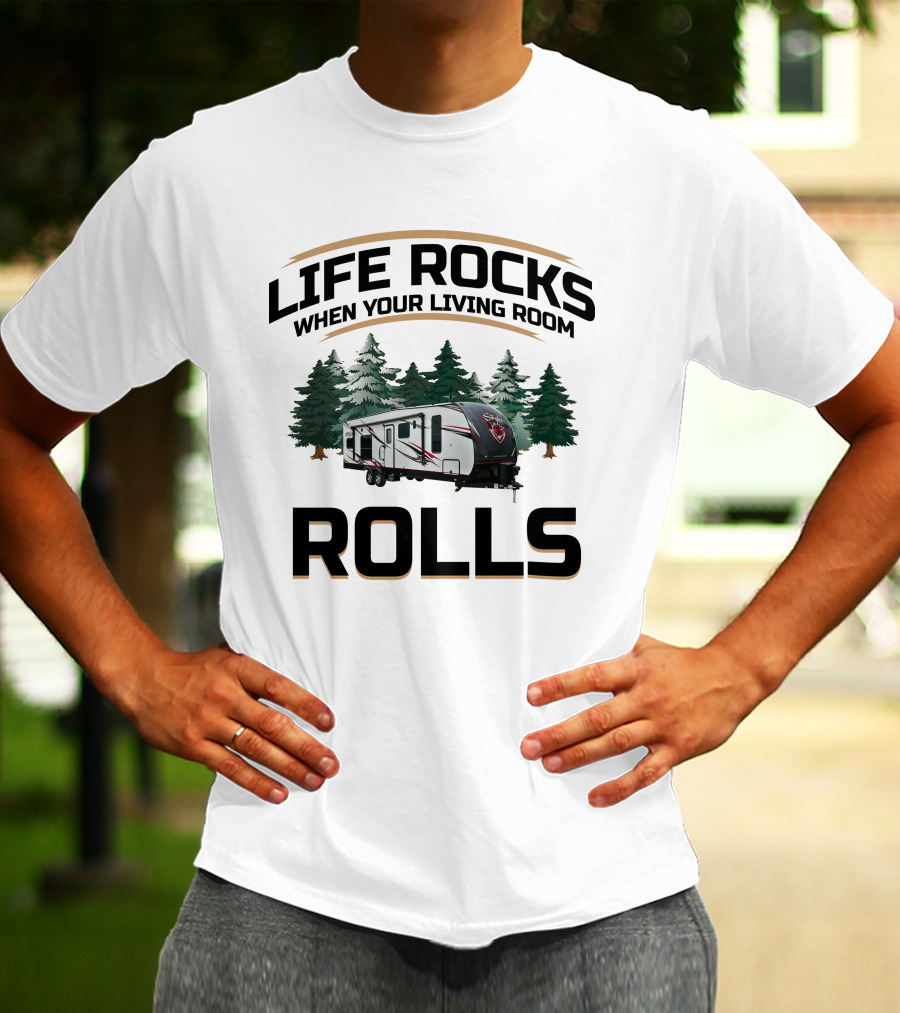 LIFE ROCKS WHEN YOUR LIVING ROOM ROLLS Cruiser RV Stryker T-Shirt