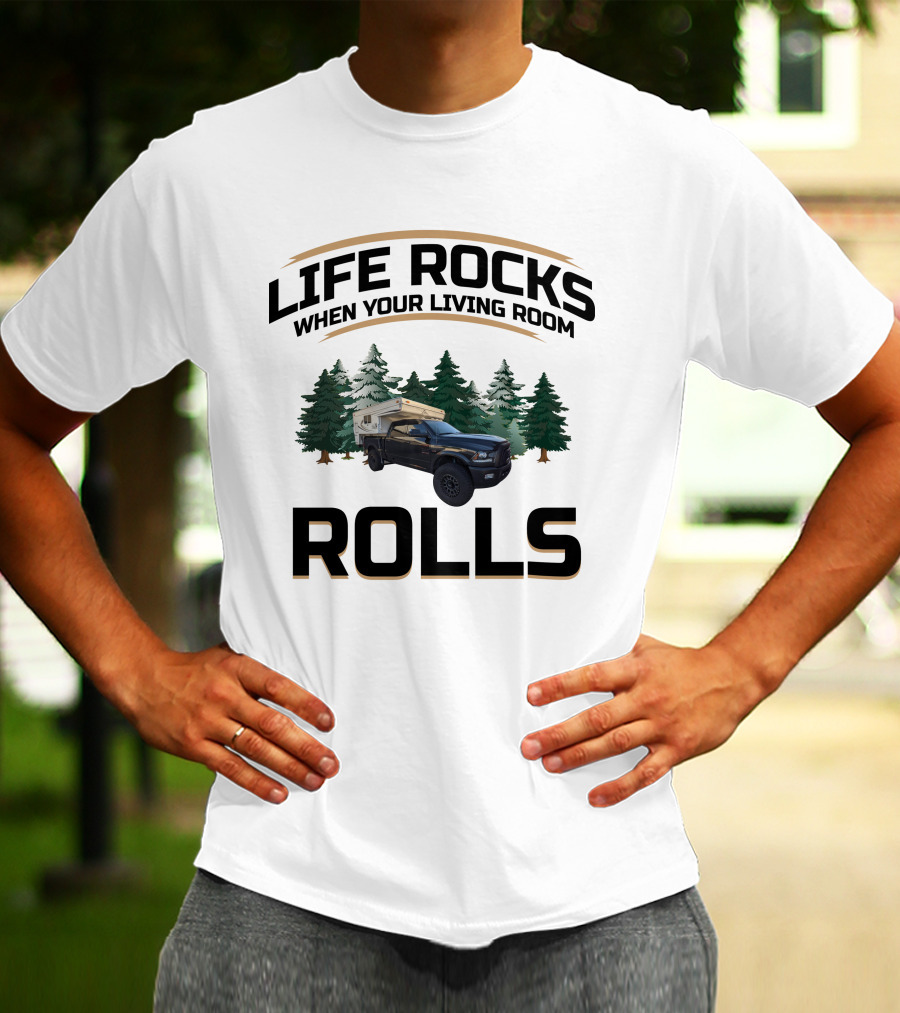 LIFE ROCKS WHEN YOUR LIVING ROOM ROLLS Pop Up Truck Camper T-Shirt